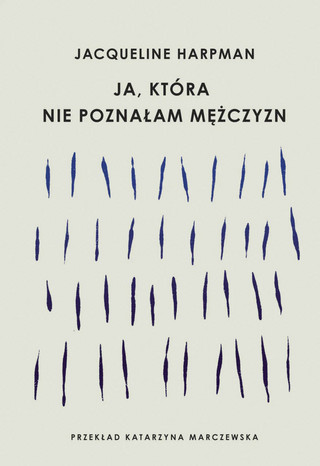 Jacqueline Harpman „Ja, która nie poznałam mężczyzn”, przeł. Katarzyna Marczewska, ArtRage, Warszawa 2024