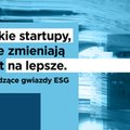 Polskie firmy zmieniające świat. Oto liderzy w kategorii środowisko