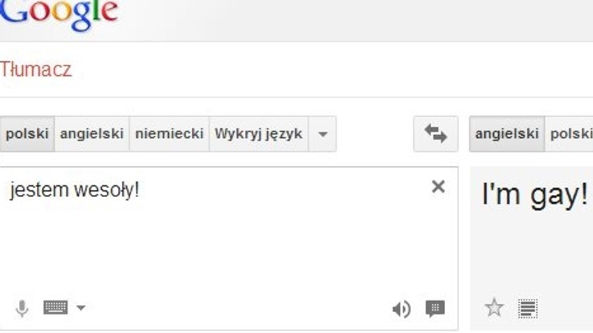 Tłumacz Google. Jestem wesoły! to I'm gay!