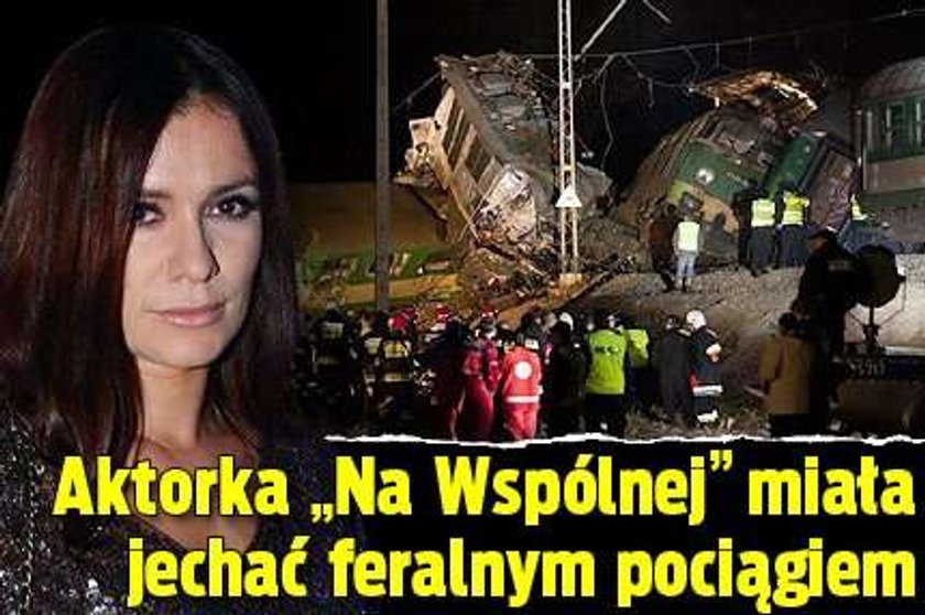 Aktorka "Na Wspólnej" miała jechać feralnym pociągiem