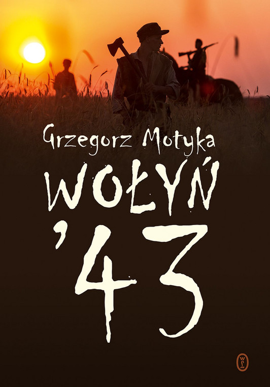 Grzegorz Motyka, "Wołyń '43", Wydawnictwo Literackie 2016