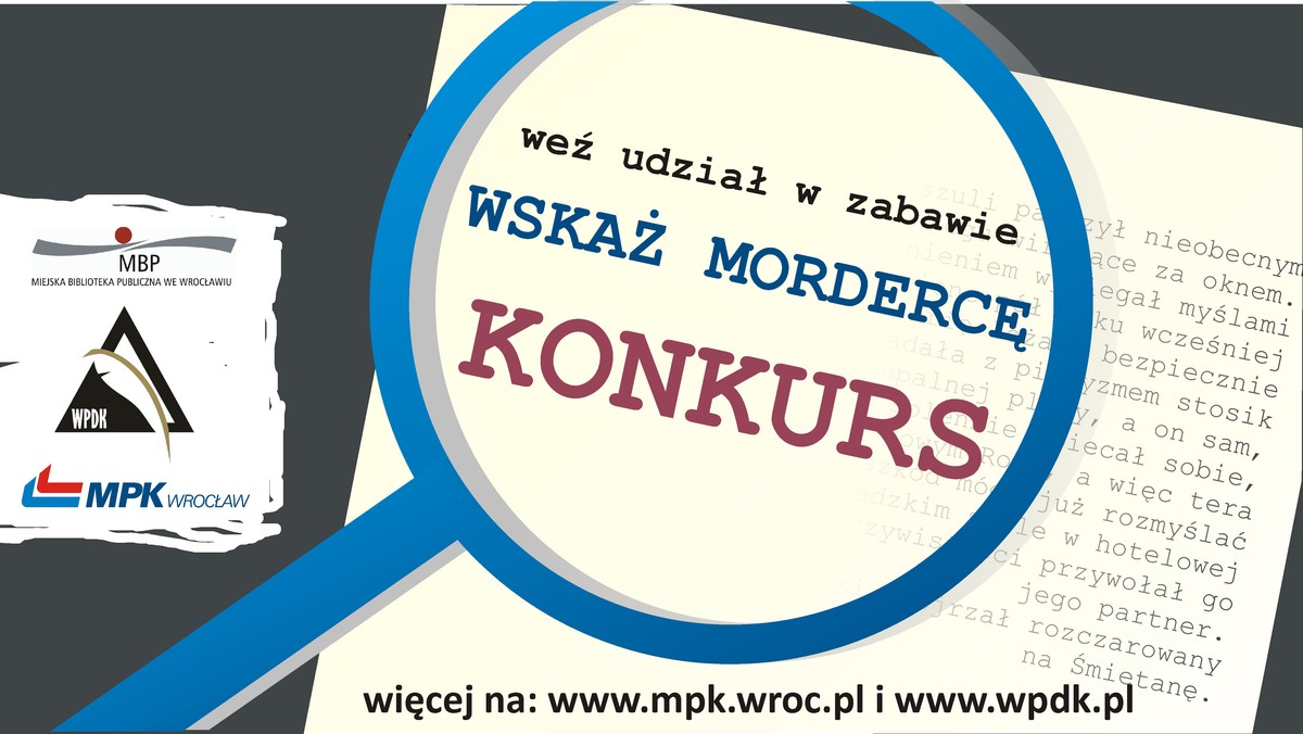 Wrocławskie MPK zachęca wszystkich pasażerów do udziału w swoim nowym konkursie, w którym trzeba rozwiązać kryminalną zagadkę. Zwycięży ten, kto wskaże zabójcę. Finał konkursu odbędzie się 6 grudnia podczas Wrocławskich Targów Dorbych Książek.