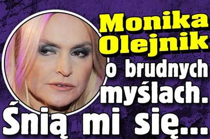 Monika Olejnik o brudnych myślach. Śnią mi się...