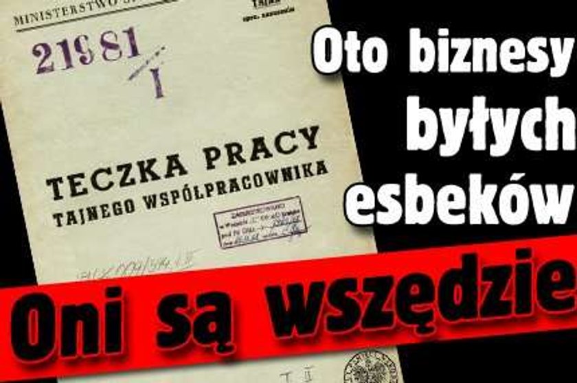 Oto biznesy byłych esbeków. Oni są wszędzie