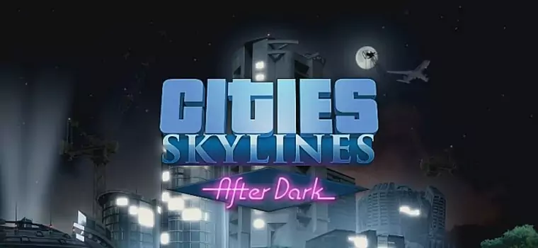 Cykl dnia i nocy główną atrakcją After Dark, pierwszego dodatku do Cities: Skylines