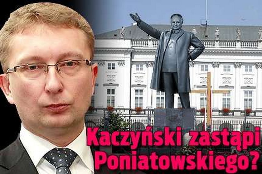 Kaczyński zastąpi Poniatowskiego?