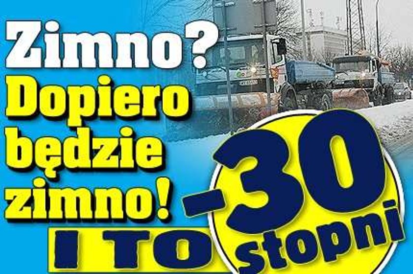 Zimno? Dopiero będzie zimno! I to minus 30 stopni