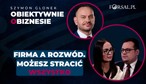 Rozwód przedsiębiorcy. Jak chronić siebie, firmę i partnera, zanim będzie za późno