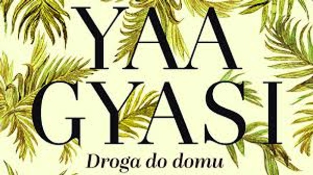 Yaa Gyasi "Droga do domu"