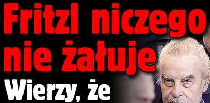 Fritzl niczego nie żałuje. Wierzy, że żona go kocha