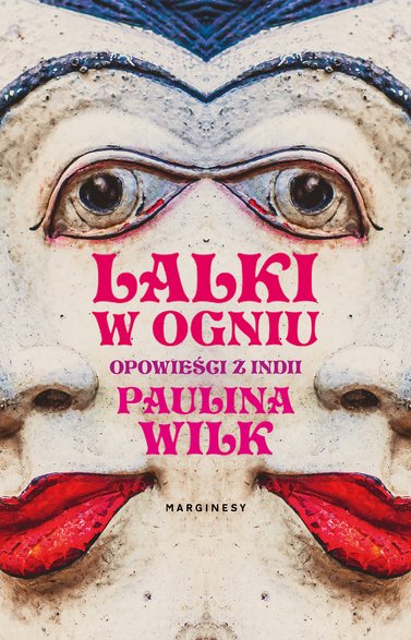 "Lalki w ogniu. Opowieści z Indii" Pauliny Wilk