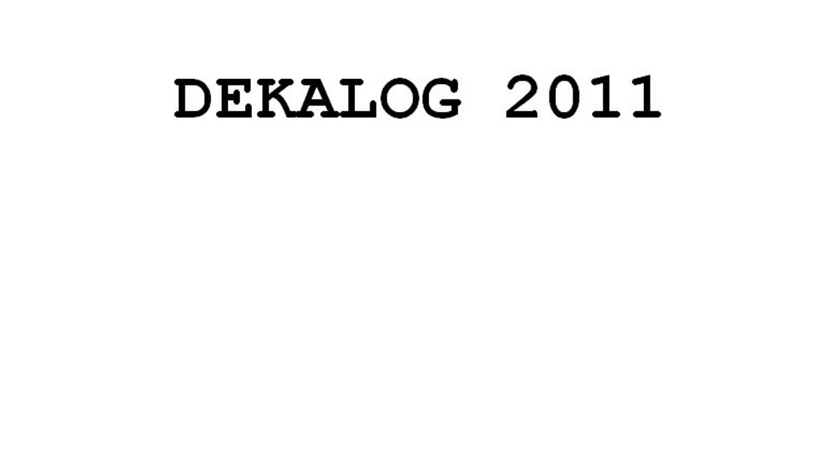 "Dekalog 2011" to cykl, w którym piszemy o życiu współczesnych Polaków. Jaki jest ich kodeks moralny, w co wierzą, czego się boją, co ich pociąga, a co budzi wstręt. Dekalog to dziesięć opowieści o Polsce: bolesnych, prawdziwych i wywołujących wielkie emocje. "Dekalog 2011" to nie przykazania - to życie.