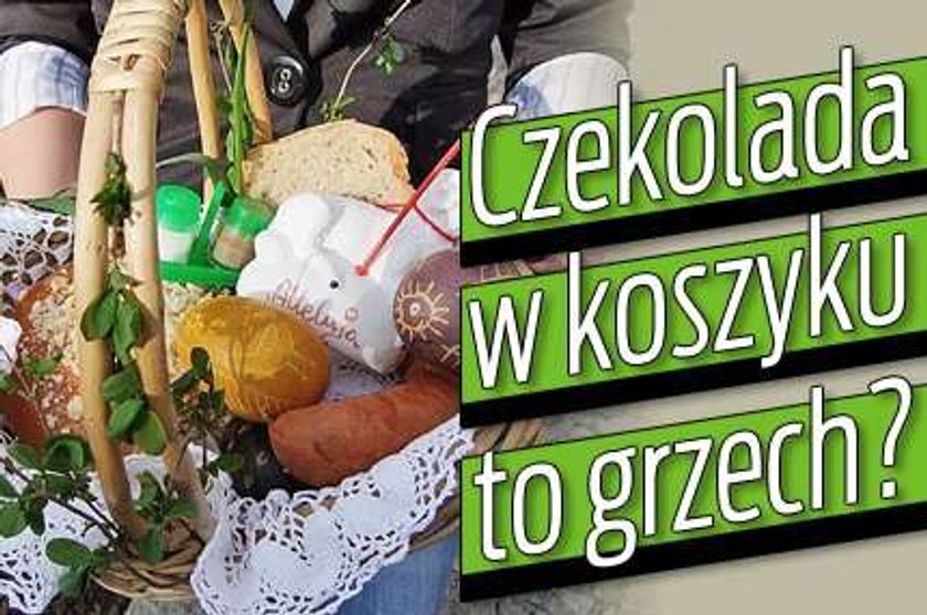 Czekolada w koszyczku to grzech?