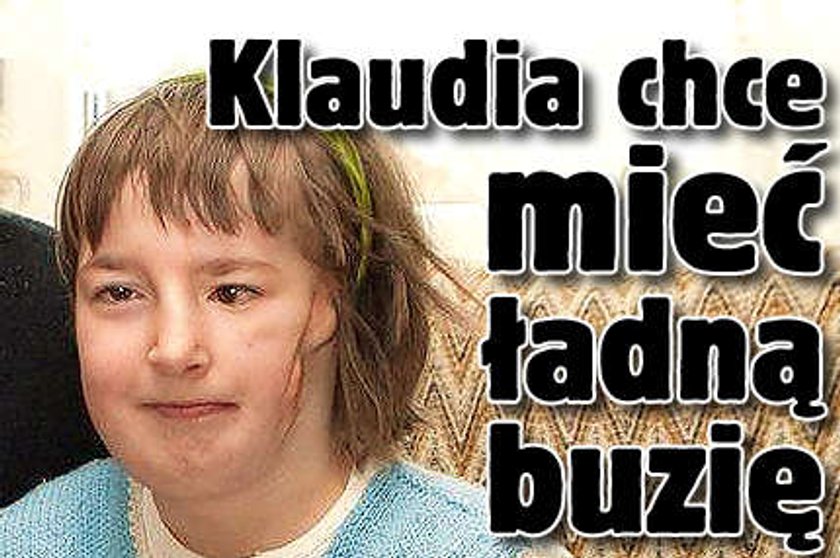 Klaudia chce mieć ładną buzię