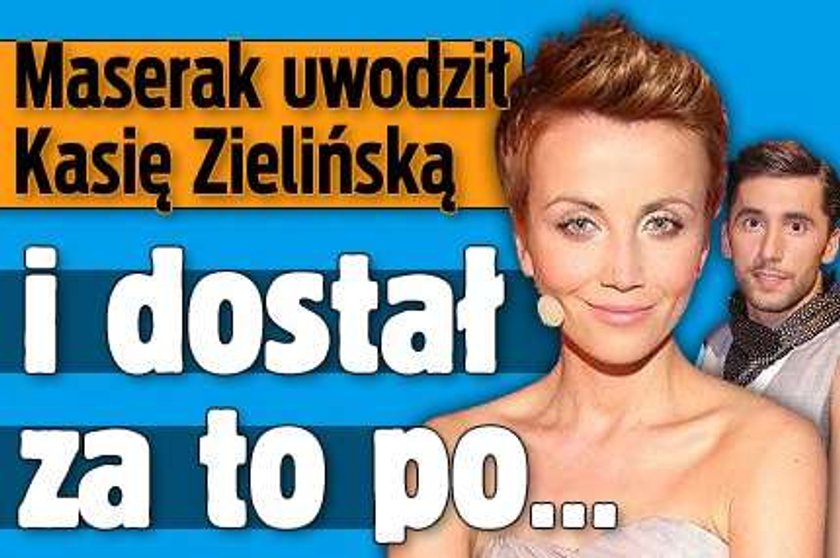 Maserak uwodził Zielińską. I dostał po łapach