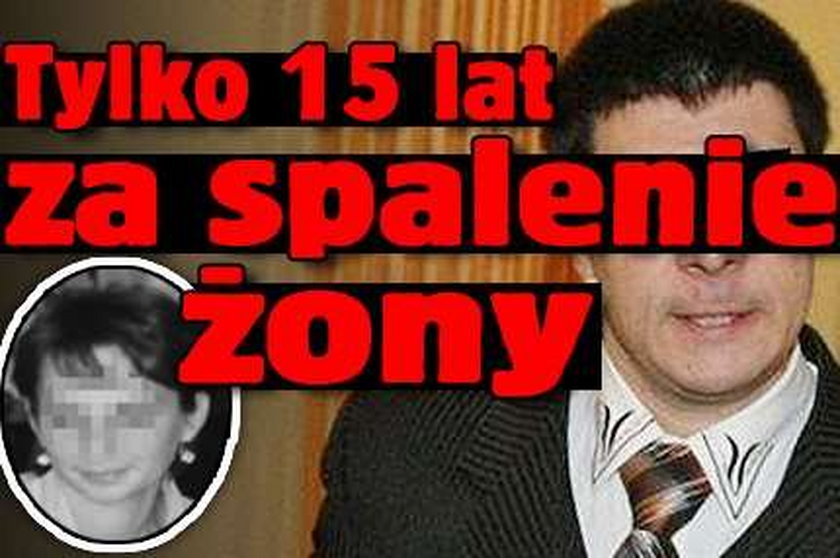 Tylko 15 lat za spalenie żony