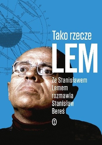 "Tako rzecze Lem. Ze Stanisławem Lemem rozmawia Stanisław Bereś"