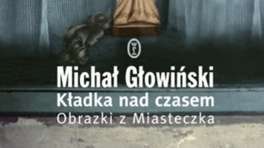 Nad Utratą. Recenzja "Kładki nad czasem" Michała Głowińskiego