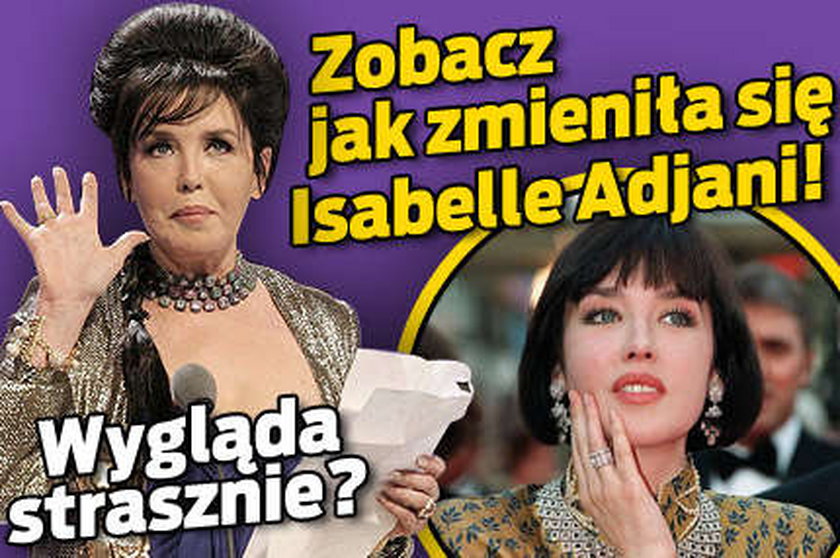 Isabelle Adjani wygląda strasznie