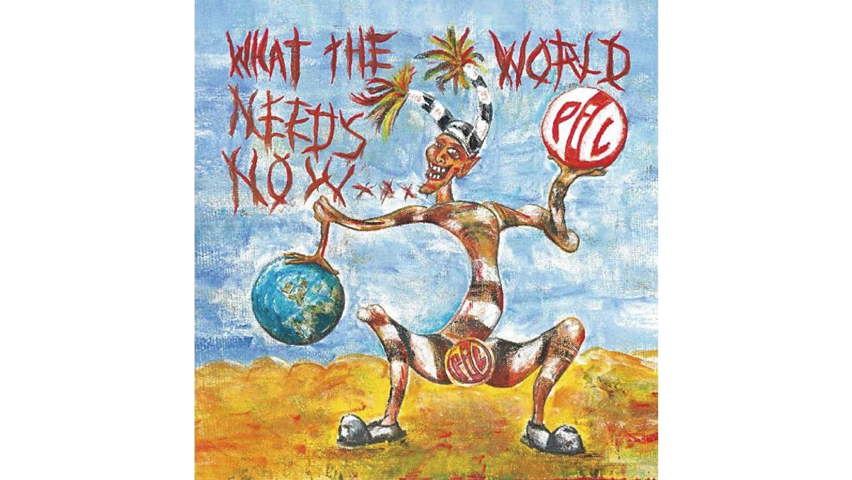 Public Image Ltd What The World Needs Now...