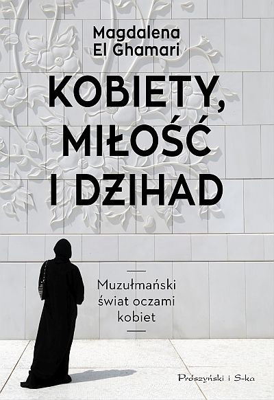 "Kobiety, miłość i dżihad. Muzułmański świat oczami kobiet": okładka książki