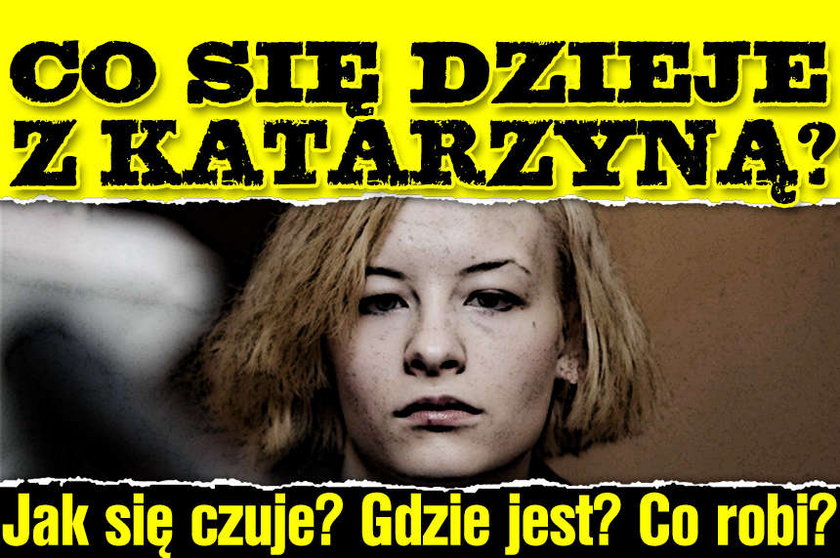 Co się dzieje z Katarzyną? Jak się czuje? Gdzie jest...