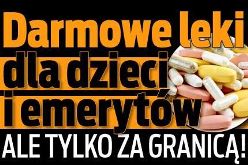 Darmowe leki tylko za granicą