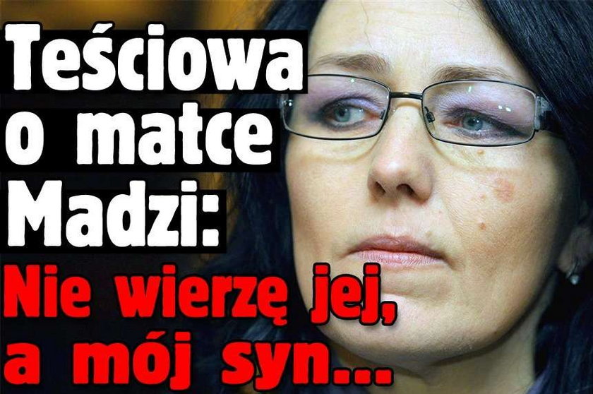 Teściowa o matce Madzi: Nie wierzę jej, a mój syn...