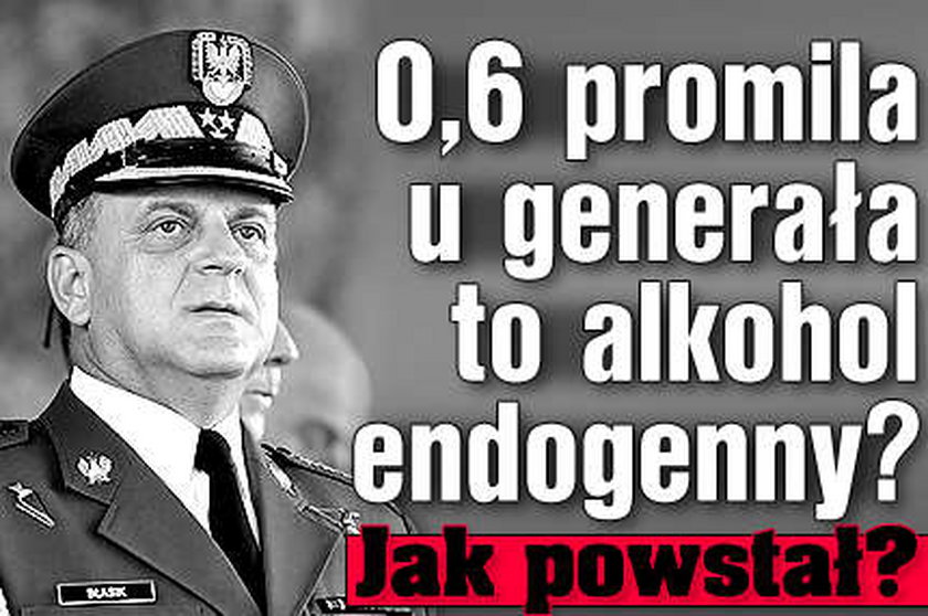 0,6 promila u generała to alkohol endogenny? Jak powstał?