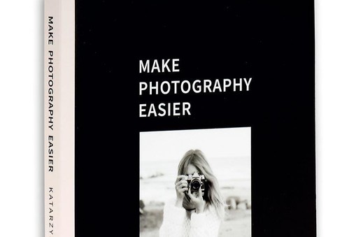 Make Photography Easier - Katarzyna Tusk