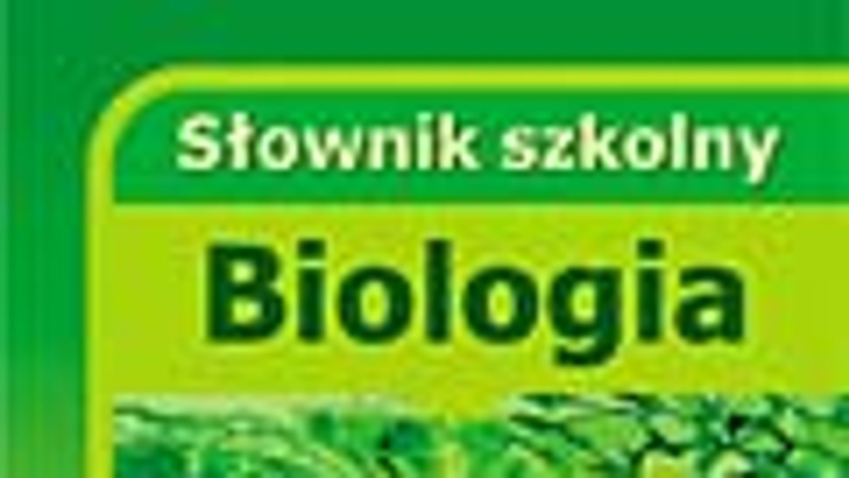 Słownik szkolny. Biologia. Fragment książki.