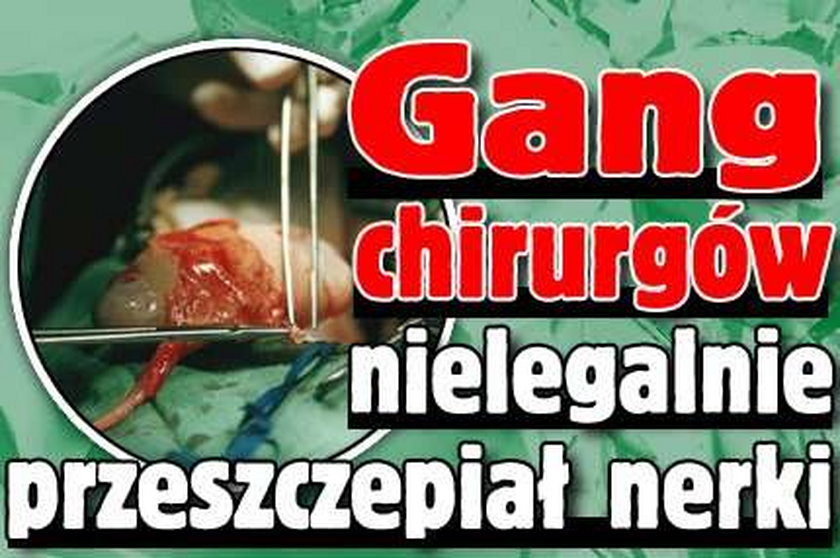 Gang chirurgów nielegalnie przeszczepiał nerki