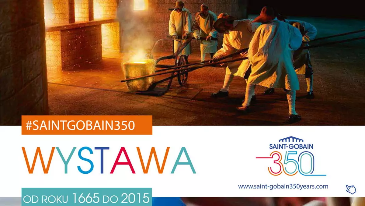 350 lat historii firmy i przemysłu - SAINT-GOBAIN zaprasza na interaktywną wystawę