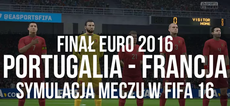 Finał Euro 2016 Portugalia - Francja - Symulacja meczu w FIFA 16. Emocje do samego końca.