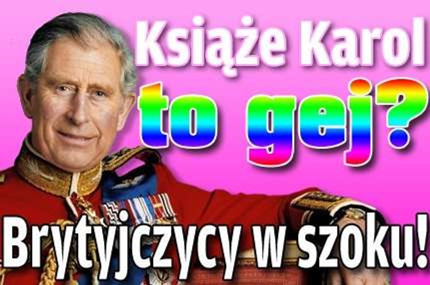 Książę Karol gejem! Brytyjczycy w szoku!