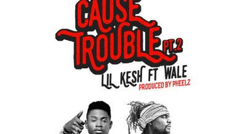 Lil Kesh and Wale in 'Cause trouble' remix art cover