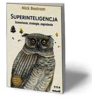 Nick Bostrom, „Superinteligencja. Scenariusze, strategie zagrożenia”, Helion/OnePress, Gliwice 2016