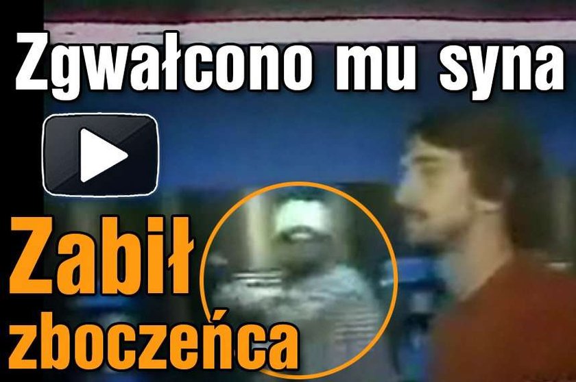 Zgwałcono mu syna. Zabił zboczeńca. WIDEO