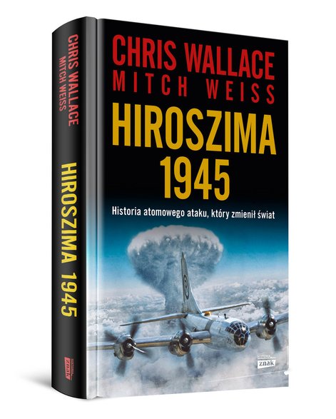 Chris Wallace i Mitch Weiss, "Hiroszima 1945. Historia atomowego ataku, który zmienił świat" 