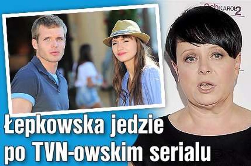 Łepkowska jedzie po TVN-owskim serialu