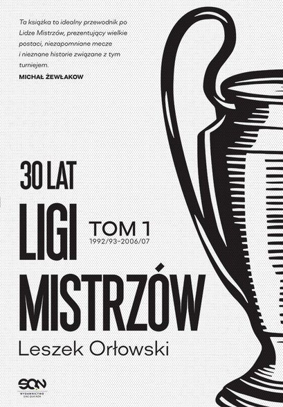Okładka książki "30 lat Ligi Mistrzów. Tom 1" Leszek Orłowski, Wydawnictwo SQN 2022