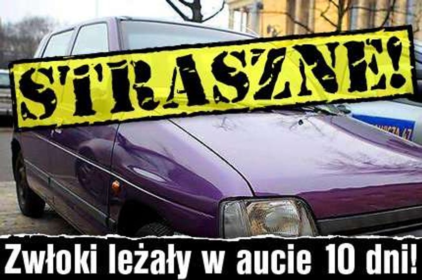 Straszne! Zwłoki leżały w aucie 10 dni!