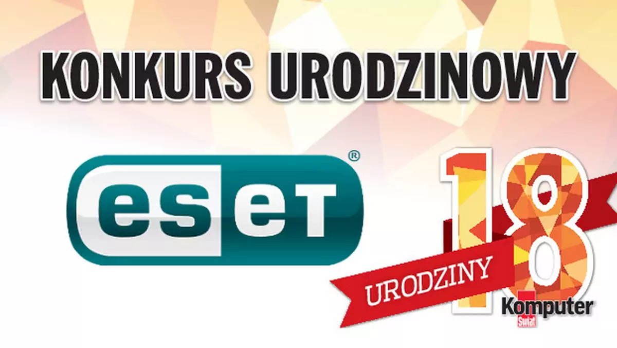 18. urodziny Komputer Świata – konkurs ESET i redakcji. Do wygrania zaawansowane programy antywirusowe!