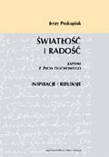Światłość i Radość. Zapiski z życia duchowego. Inspiracje i refleksje
