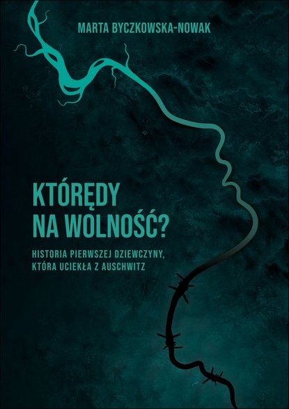  „Którędy na wolność? Historia pierwszej dziewczyny, która uciekła z Auschwitz”