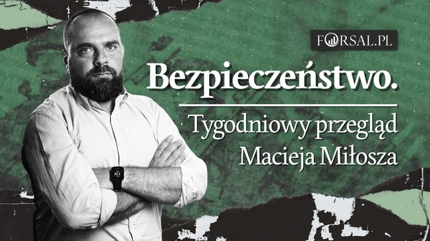 Bezpieczeństwo. Tygodniowy przegląd Macieja Miłosza