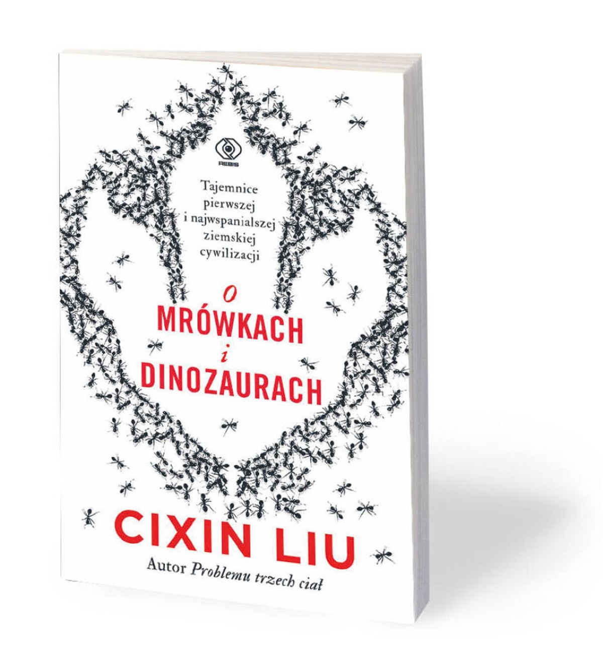 Liu Cixin, „O mrówkach i dinozaurach”, przeł. Andrzej Jankowski, Dom Wydawniczy Rebis, Poznań 2021