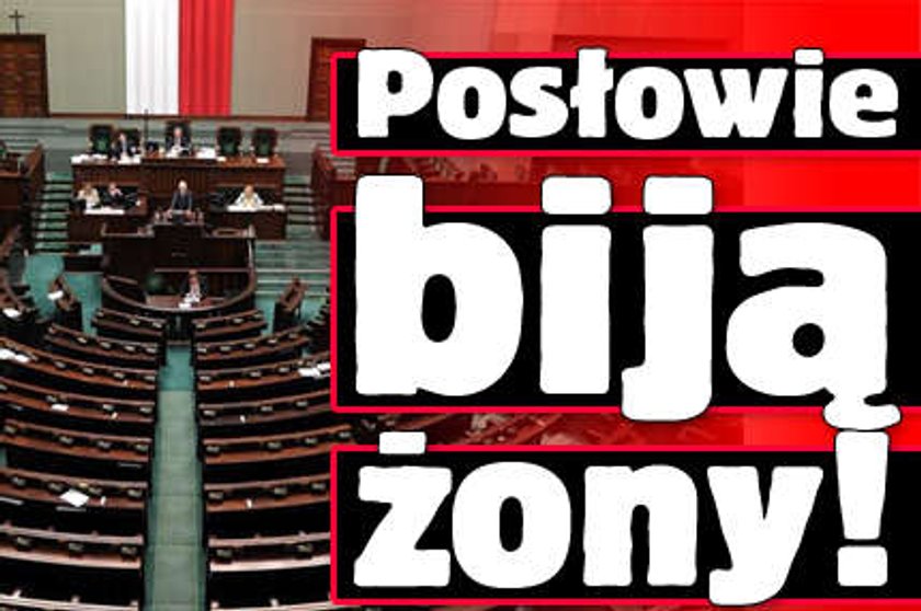 Posłowie biją żony. Kto?