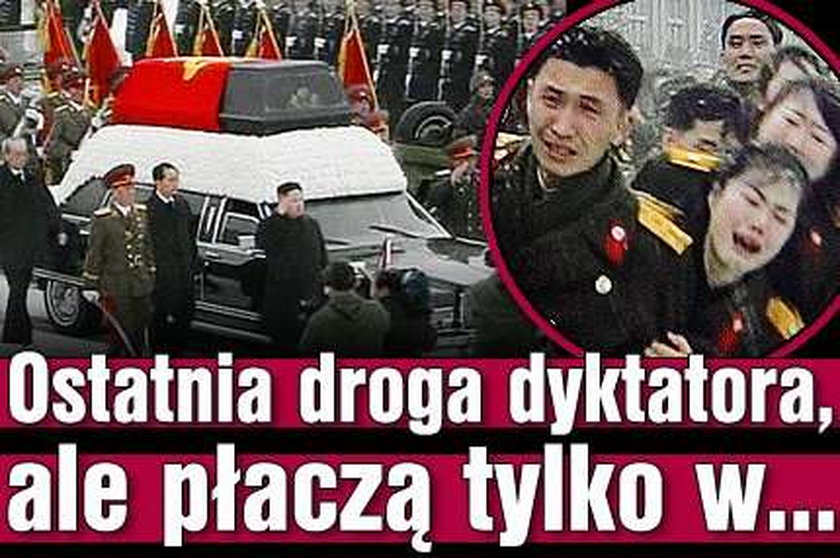 Ostatnia droga dyktatora, ale płaczą tylko w...