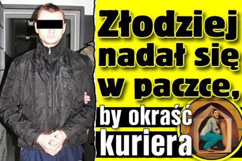 Złodziej nadał się w paczce, by okraść kuriera